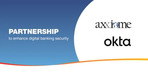 axxiome and okta partnership to enchance digital banking security